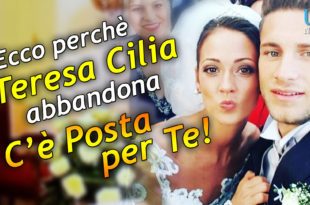 teresa cilia abbandona c'è posta per te