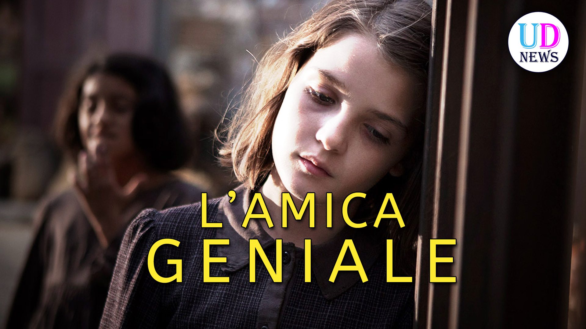 L'Amica Geniale, Prima Puntata Il Racconto Toccante! UD News L'Amica Geniale, Prima Puntata Il Racconto Toccante! UD News