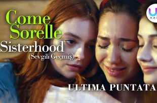 Come Sorelle - Sisterhood (Sevgili Geçmis), Ultima Puntata