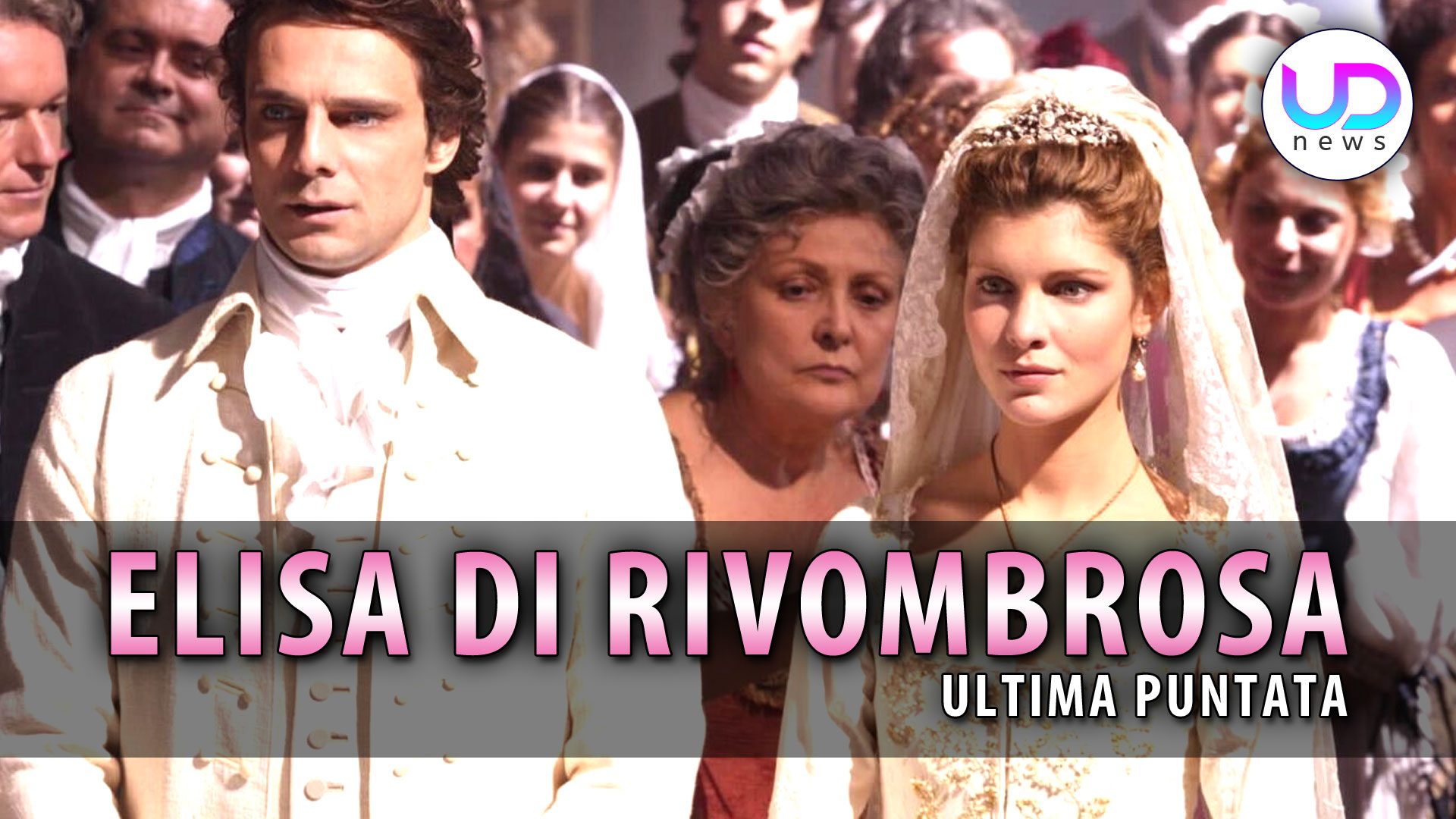 Elisa di Rivombrosa, Ultima Puntata il Matrimonio di Elisa e Fabrizio! UD News
