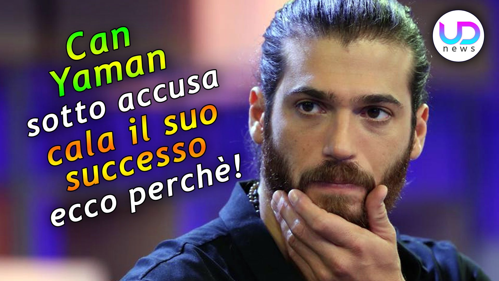 Can Yaman Sotto Accusa: Cala Il Suo Successo! Ecco Perchè! - UD News