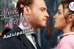 Love Is In The Air, Anticipazioni Puntate