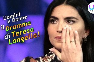 Uomini e Donne: Il Dramma di Teresa Langella!