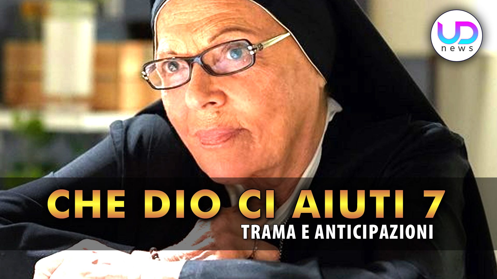 Che Dio ci aiuti 7 Anche Suor Costanza Potrebbe Non Esserci! UD News Che Dio ci aiuti 7 Anche Suor Costanza Potrebbe Non Esserci! UD News