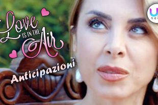 Love Is In The Air, Anticipazioni