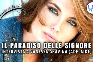 Il Paradiso delle Signore: Intervista a Vanessa Gravina (Adelaide)!