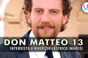Don Matteo 13: Intervista a Maurizio Lastrico