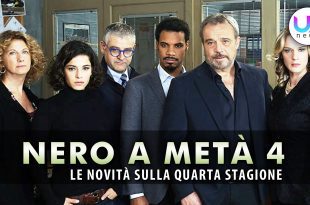 Nero a Metà 4: Le Novità Sulla Quarta Stagione