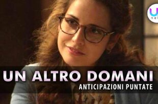 Un Altro Domani, Anticipazioni Puntate