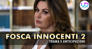 Fosca Innocenti 2: Trama ed Anticipazioni