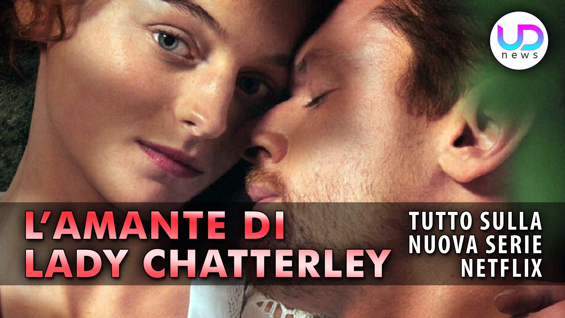 L'Amante Di Lady Chatterley: Il Film Netflix Che Racconta Un Amore