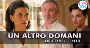 Un Altro Domani, Anticipazioni Puntate