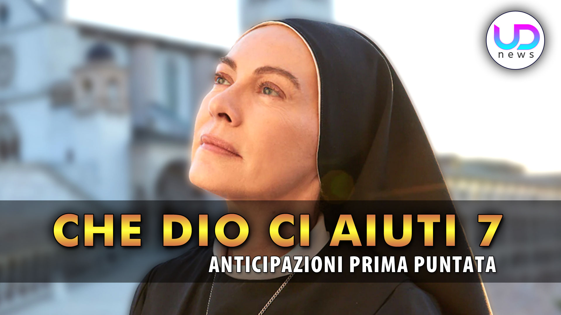 Che Dio Ci Aiuti 7, Prima Puntata Suor Costanza Va Via! UD News Che Dio Ci Aiuti 7, Prima Puntata Suor Costanza Va Via! UD News