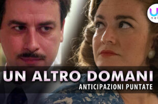 Un Altro Domani, Anticipazioni Puntate