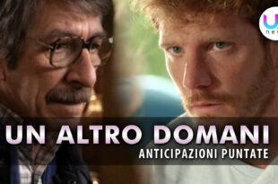 Un Altro Domani, Anticipazioni Puntate