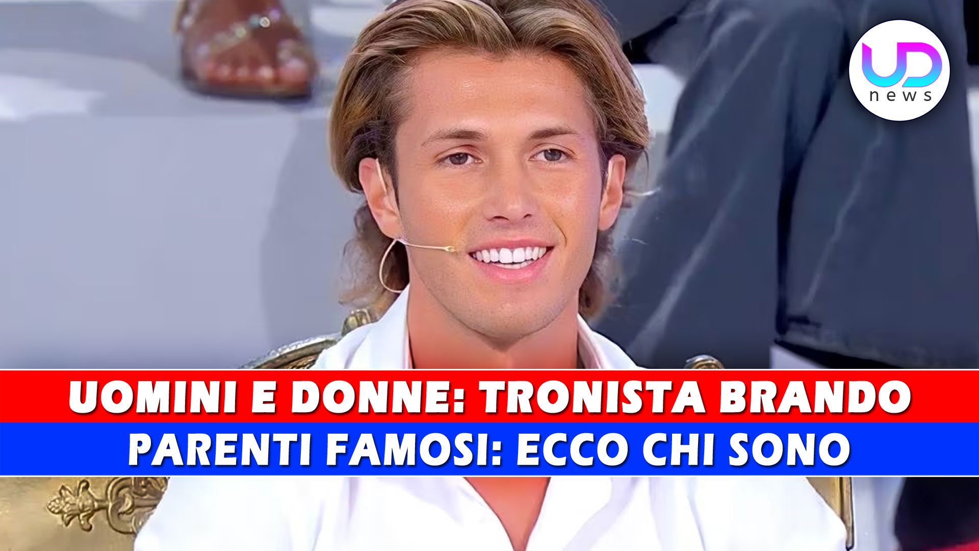 Uomini e Donne | Tronista Brando | Parenti Famosi Ecco Chi Sono!
