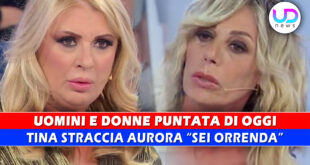 Uomini e Donne, Puntata Di Oggi: Tina Straccia Aurora, Sei Brutta E Orrenda!