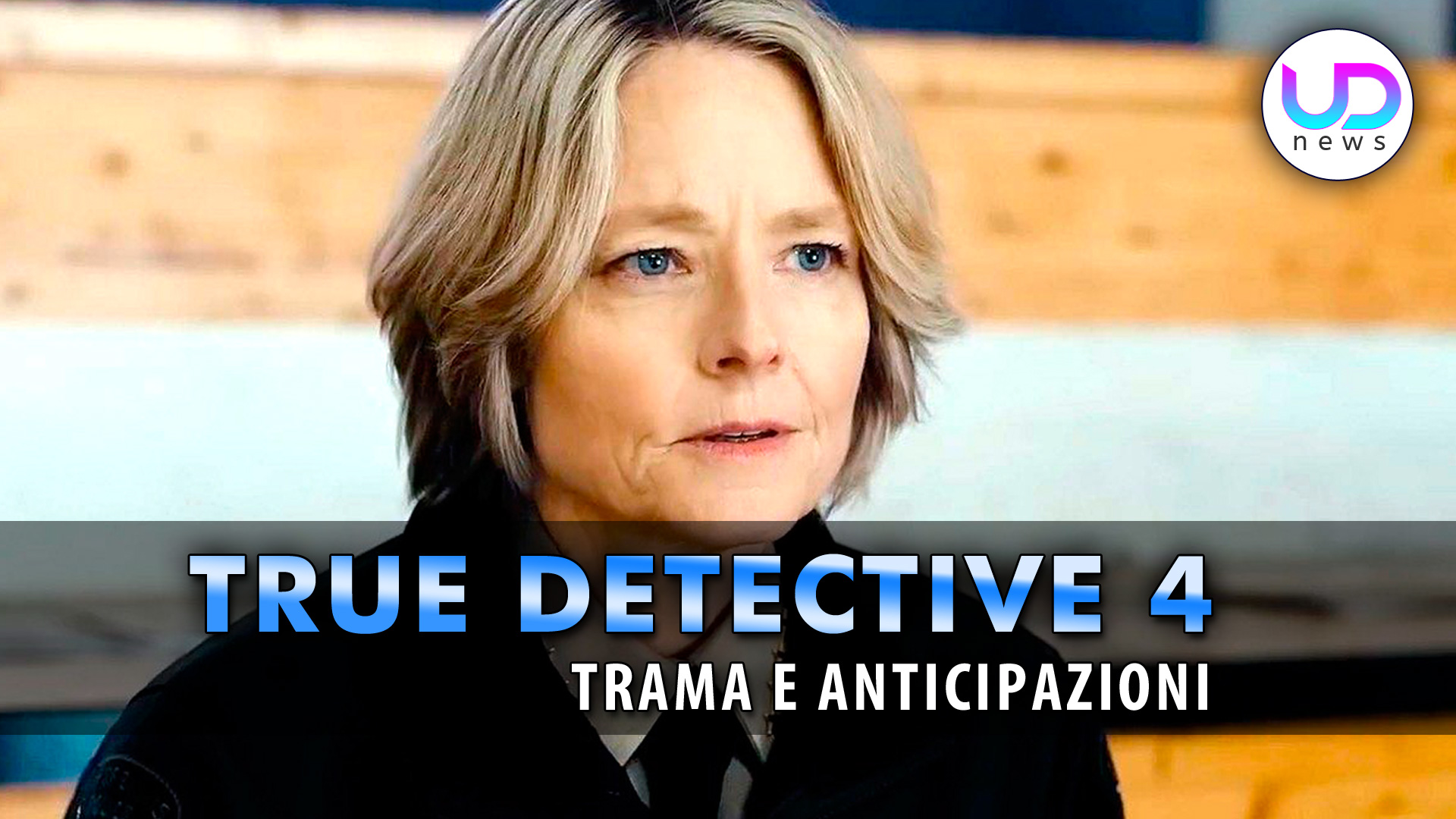 True Detective 4 Trama ed Anticipazioni Della Nuova Stagione Della Serie Con Jodie Foster! UD True Detective 4 Trama ed Anticipazioni Della Nuova Stagione Della Serie Con Jodie Foster! UD