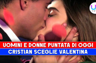 Uomini e Donne, Puntata Di Oggi: Cristian Sceglie Valentina!