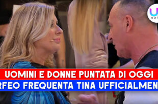 Uomini e Donne, Puntata Di Oggi: Orfeo Frequenta Ufficialmente Tina!