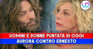 Uomini e Donne, Puntata Di Oggi: Aurora Contro Ernesto, Ti Comporti Da Tronista!