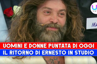 Uomini e Donne, Puntata Di Oggi: Il Ritorno Di Ernesto!