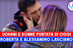 Uomini e Donne, Puntata Di Oggi: Roberta E Alessandro Lasciano Insieme Il Programma!