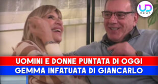 Uomini e Donne, Puntata Di Oggi: Gemma Infatuata Di Giancarlo!