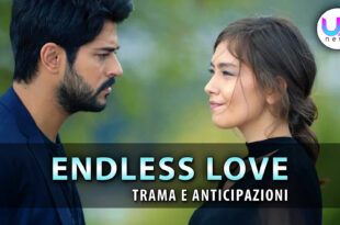 endless love anticipazioni