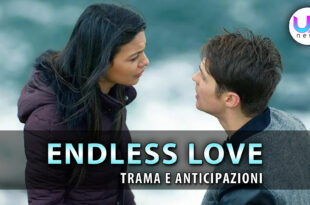 endless love anticipazioni