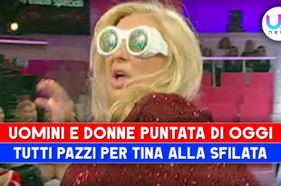 Uomini e Donne Puntata Di Oggi: Tutti Pazzi Per Tina Alla Sfilata!