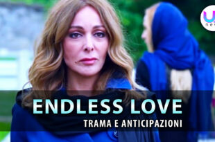 endless love anticipazioni