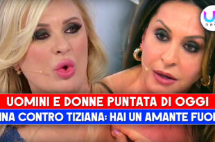 Uomini e Donne, Puntata Di Oggi: Tina Accusa Tiziana, Hai Un Amante Segreto!