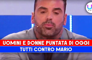 Uomini e Donne, Puntata Di Oggi: Tutti Contro Mario!