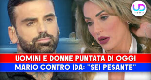 Uomini e Donne, Puntata Di Oggi: Mario Contro Ida, Sei Pesante!
