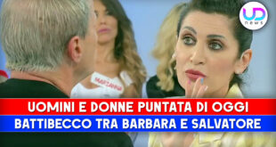 Uomini e Donne, Puntata Di Oggi: Battibecco Tra Barbara e Salvatore!
