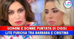 Uomini e Donne, Puntata Di Oggi: Nuova Lite Furiosa Tra Barbara E Cristina!