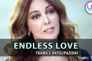 endless love anticipazioni