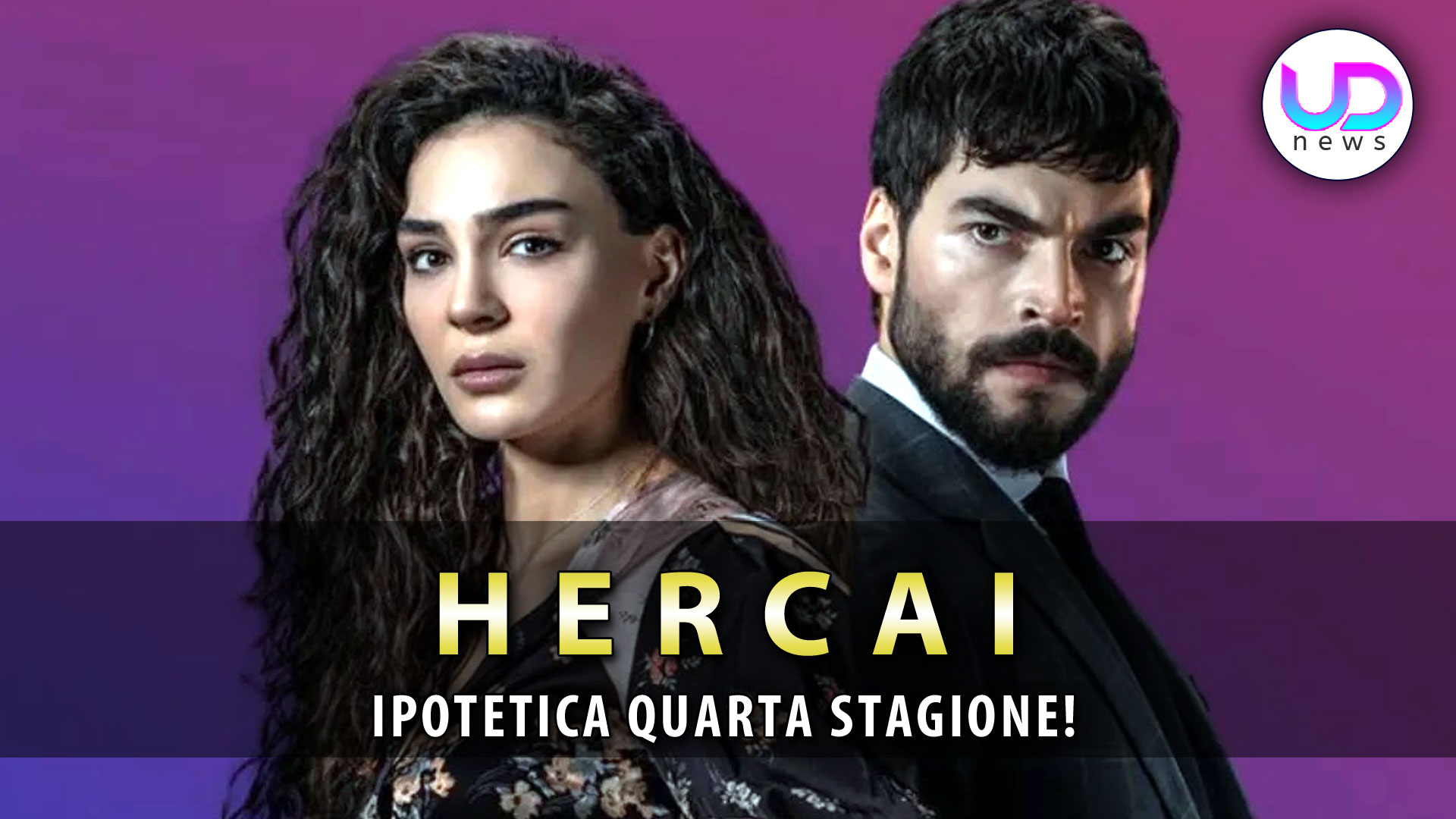Hercai 4 Ipotetico Gran Finale: Un Nuovo Nemico Dal Passato! - UD News