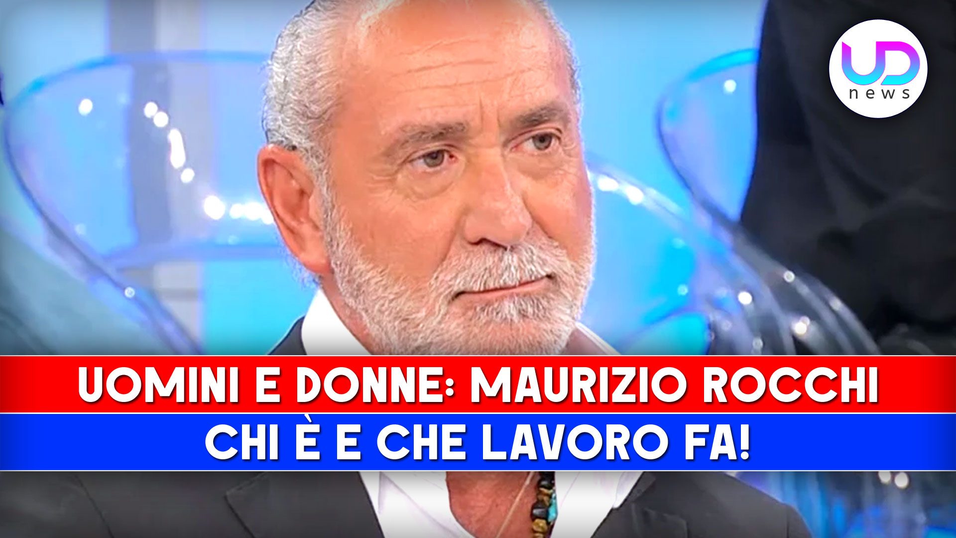 Uomini E Donne, Maurizio Rocchi: Chi E' E Che Lavoro Fa!