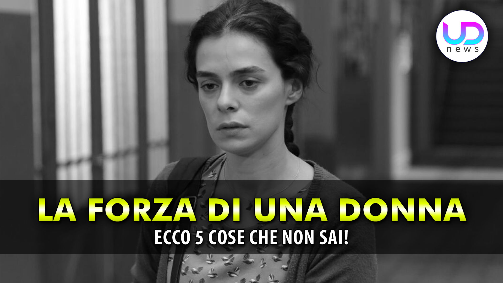 La Forza Di Una Donna, Curiosità Dal Set: Ecco 5 Cose Che Non Sai! La Forza Di Una Donna, Curiosità Dal Set: Ecco 5 Cose Che Non Sai!