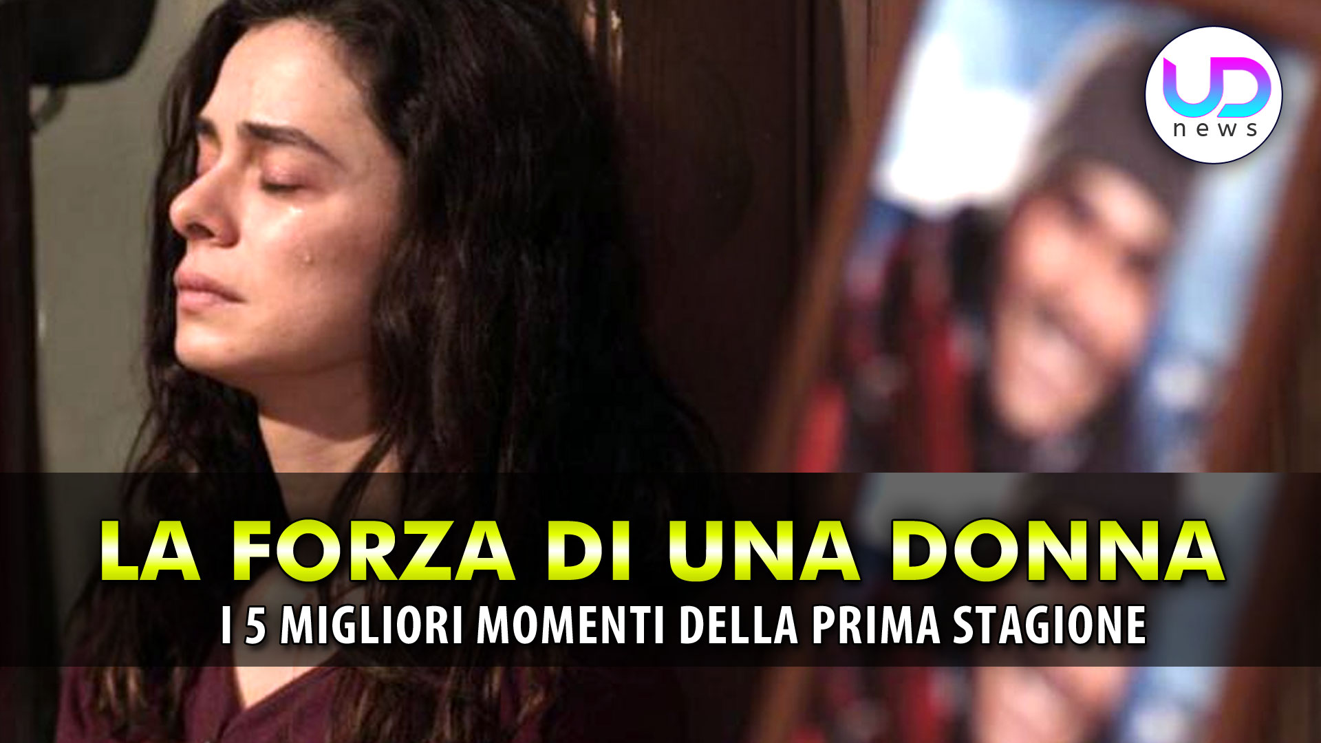 La Forza di Una Donna, Prima Stagione: I 5 Migliori Momenti!