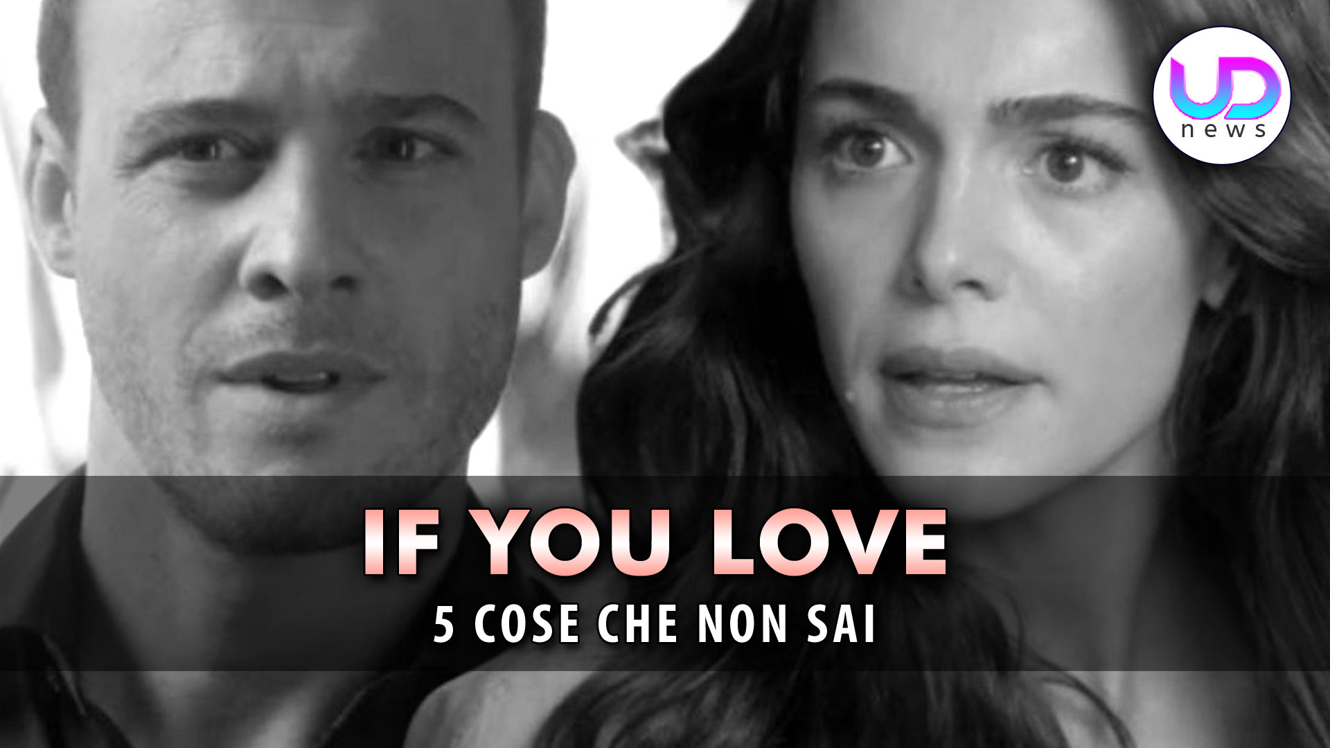 If You Love, Curiosità Dal Set: Ecco 5 Cose Che Non Sai! If You Love, Curiosità Dal Set: Ecco 5 Cose Che Non Sai!