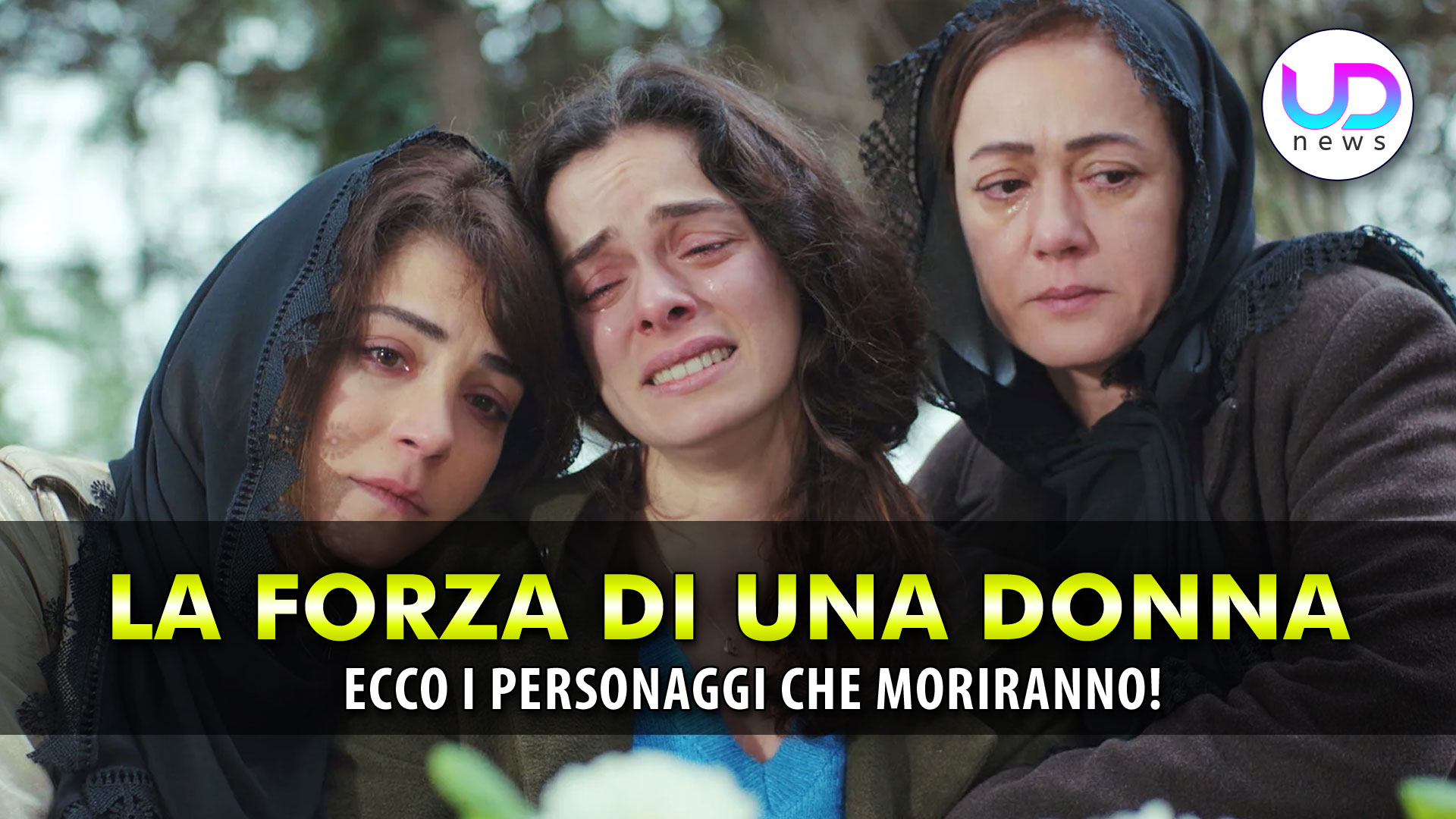 La Forza Di Una Donna Anticipazioni: Ecco i Personaggi Che Moriranno! La Forza Di Una Donna Anticipazioni: Ecco i Personaggi Che Moriranno!