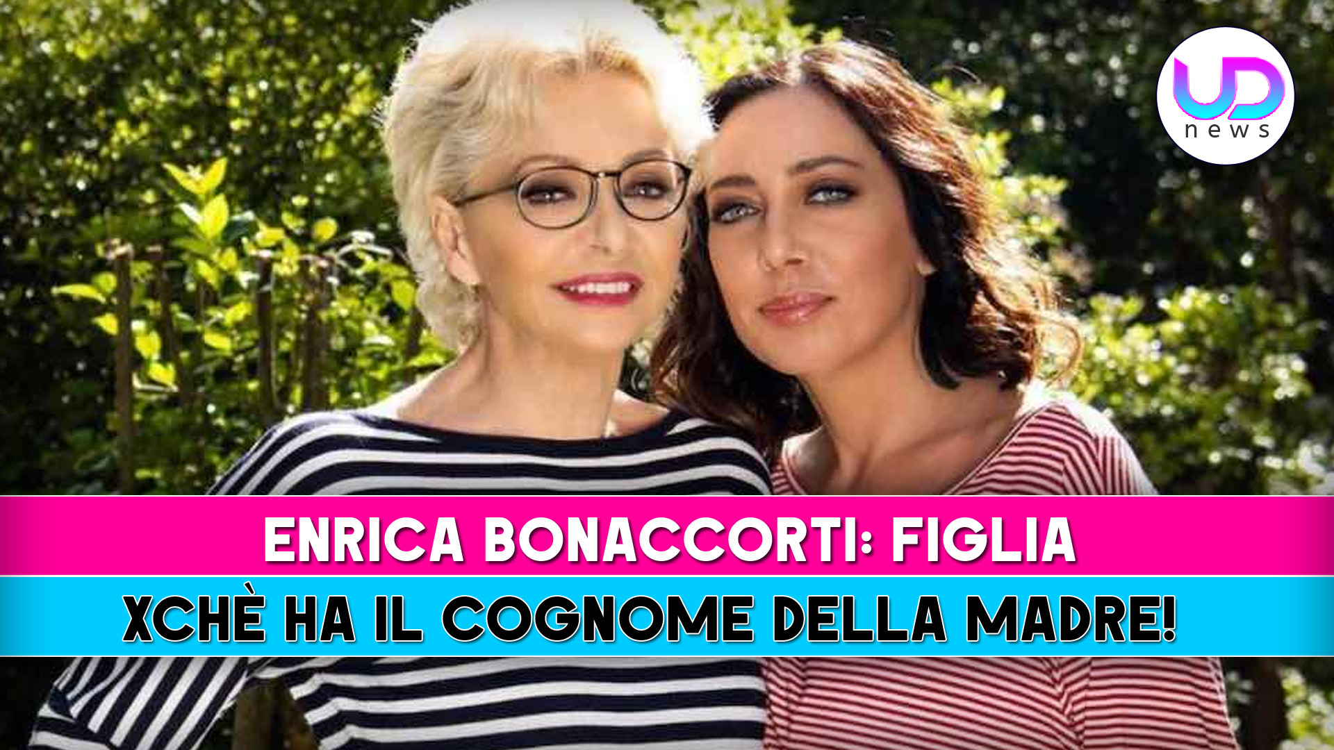 Enrica Bonaccorti, Figlia Verdiana: Perchè Ha Lo Stesso Cognome Della Madre!