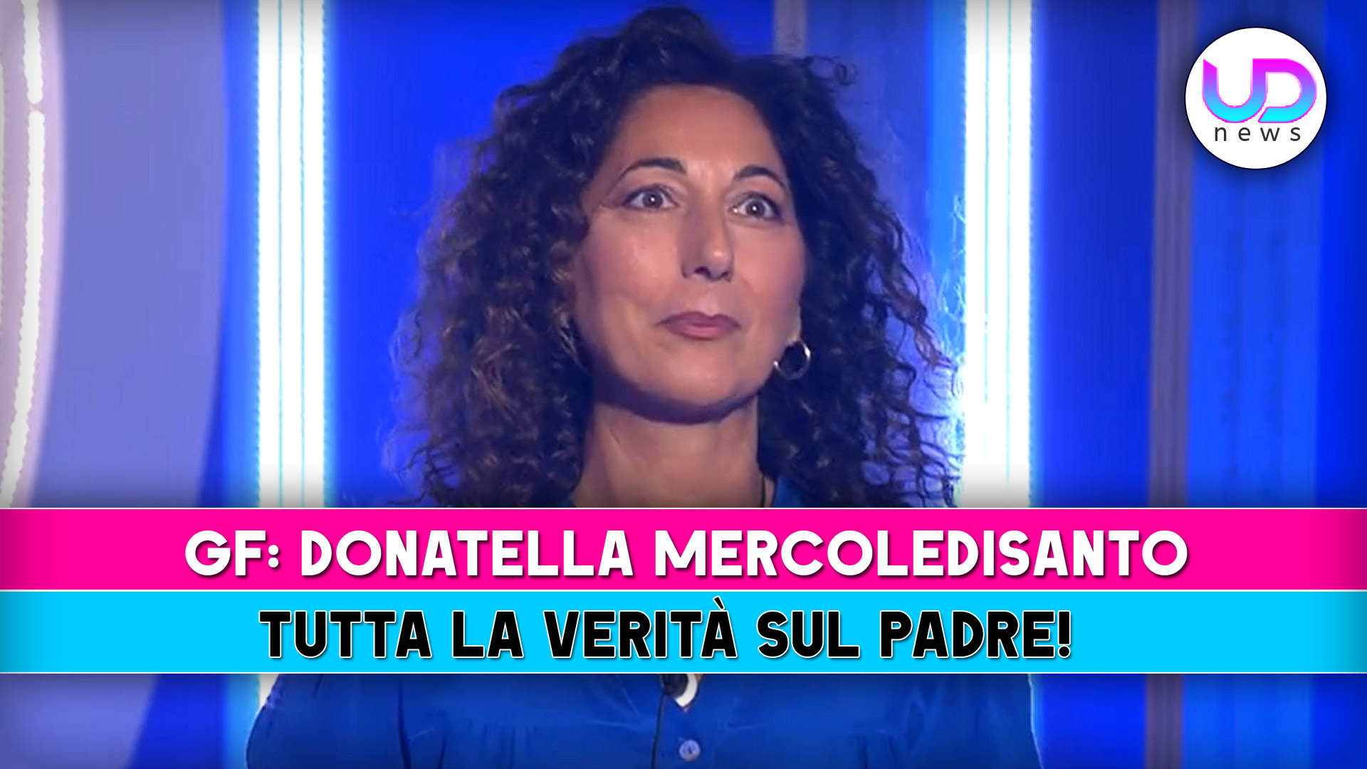 Grande Fratello, Donatella Mercoledisanto: Tutta La Verità Sul Padre!