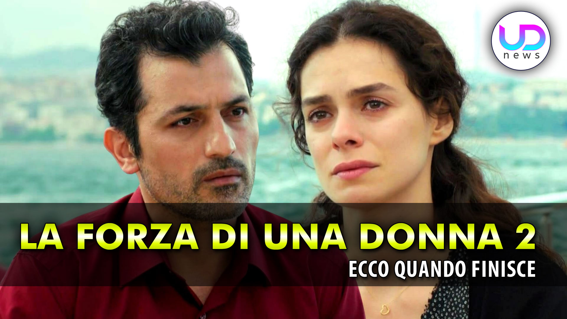 La Forza Di Una Donna 2: Ecco Quando Finisce! La Forza Di Una Donna 2: Ecco Quando Finisce!