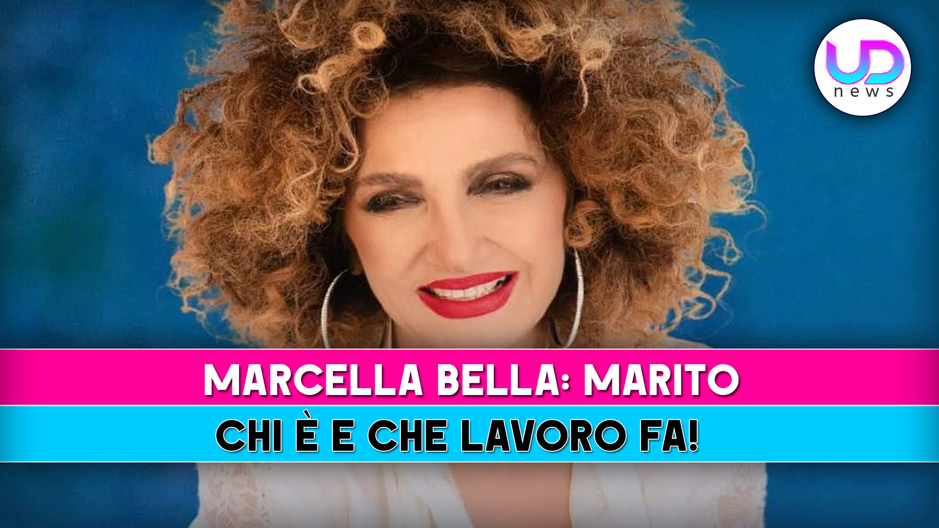 Marcella Bella, Marito: Chi E’ E Che Lavoro Fa!