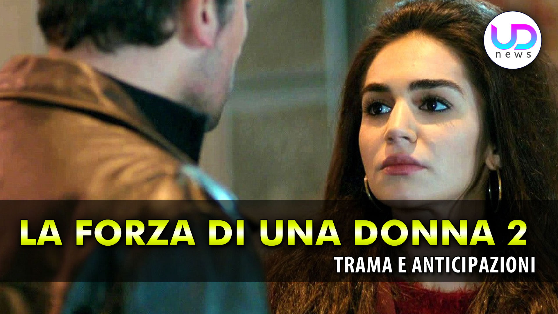 La Forza Di Una Donna 2, Anticipazioni Turche: Bahar Gelosa Di Ber?an!