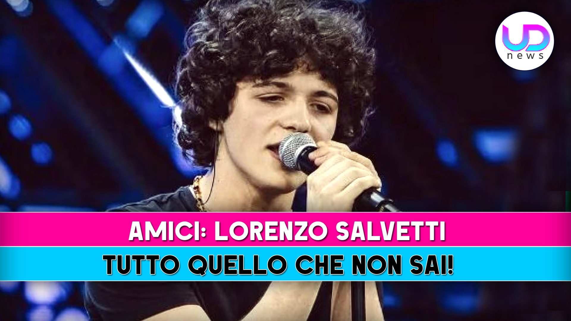 Amici, Lorenzo Salvetti: Tutto Quello Che Non Sai!